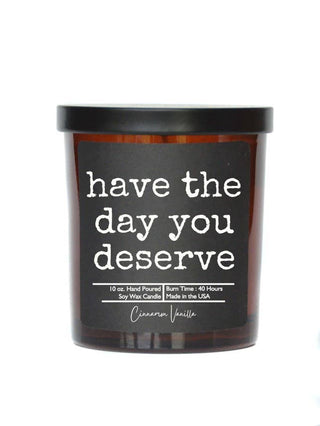 "Have the Day You Deserve" Funny Gift Soy Wax Candle