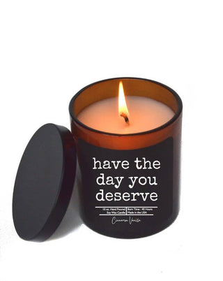 "Have the Day You Deserve" Funny Gift Soy Wax Candle