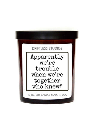 "Apparently We're Trouble" Funny Friendship Soy Wax Candle